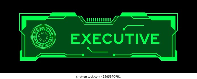 Green color of futuristic hud banner that have word executive on user interface screen on black background