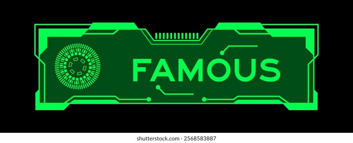 Green color of futuristic hud banner that have word famous on user interface screen on black background