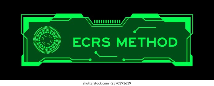 Green color of futuristic hud banner that have word ECRS (Abbreviation of Eliminate, Combine, Rearrange, and Simplify) method on user interface screen on black background