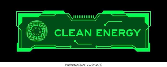 Green color of futuristic hud banner that have word clean energy on user interface screen on black background