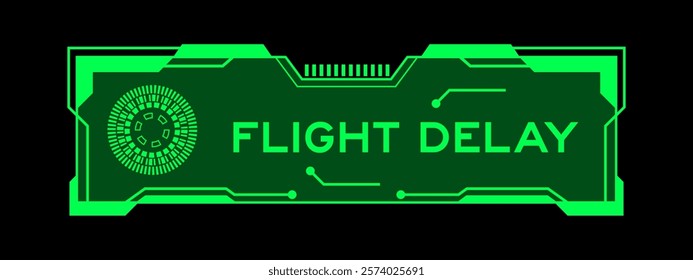 Green color of futuristic hud banner that have word flight delay on user interface screen on black background