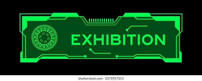 Green color of futuristic hud banner that have word exhibition on user interface screen on black background