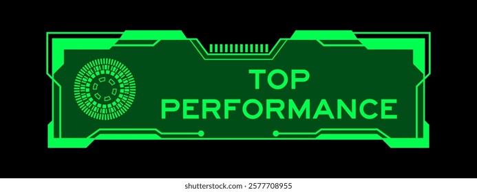 Green color of futuristic hud banner that have word top performance on user interface screen on black background