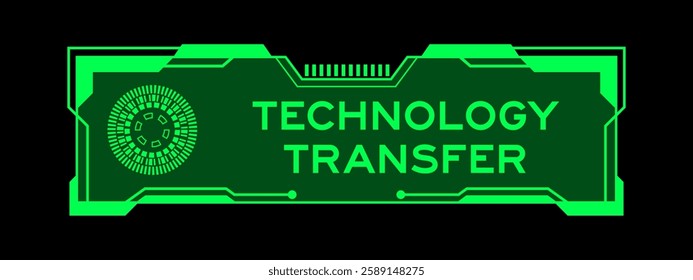 Green color of futuristic hud banner that have word technology transfer on user interface screen on black background