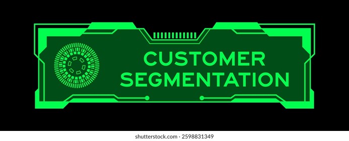 Green color of futuristic hud banner that have word customer segmentation on user interface screen on black background