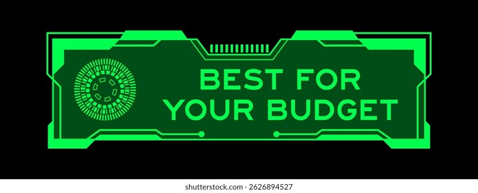 Green color of futuristic hud banner that have word best for your budget on user interface screen on black background