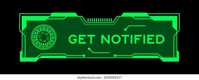Cor verde do banner hud futurista que tem palavra ser notificado na tela da interface do usuário no fundo preto