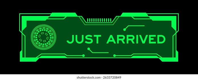 Green color of futuristic hud banner that have word just arrived on user interface screen on black background