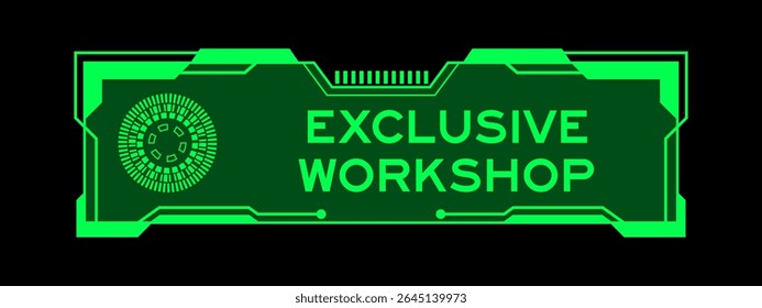 Green color of futuristic hud banner that have word exclusive workshop on user interface screen on black background