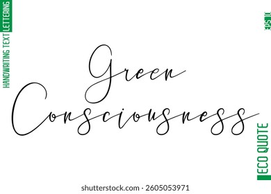 Green Consciousness  Modern Stylish Cursive Hand Lettering Eco Friendly Slogan