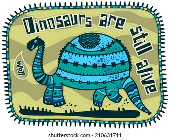 Green decorative dinosaur on a light green background. Text on top of a dinosaur Dinosaurs still alive. Dino says, well.