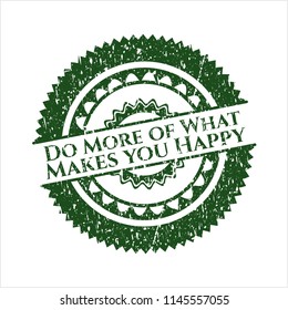 Green Do More of What Makes you Happy distressed with rubber seal texture