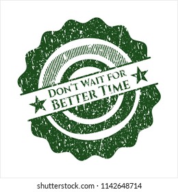 Green Don't Wait for Better Time rubber grunge stamp