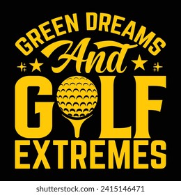 Sueños verdes y extremos de golf, deportes de jugador de golf Diseño de camisetas tipográficas únicas, plantilla de camisas de amante del golf editable Print, ilustración vectorial