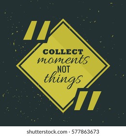 green frame with quotation "collect moments not things"