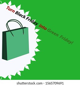 Green Friday. Shopping bag, inscription - Turn Black Friday into Green Friday - isolated on white background - vector. Business concept. Support movement of a local manufacturer.