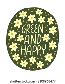 
Green and happy ecology lettering saying among white daisy flowers. Nature protection vector illustration for t-shirt, bag prints. Green living inspirational hand drawn design in cottagecore style.