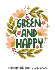 Green and happy zero waste lettering phrase with leaves and flowers. Ecology vector illustration for t-shirt, tote bag, apparel print. Green living inspirational hand drawn design.