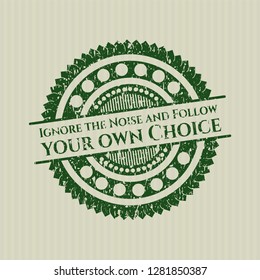 Green Ignore the Noise and Follow your own Choice distressed rubber grunge texture seal