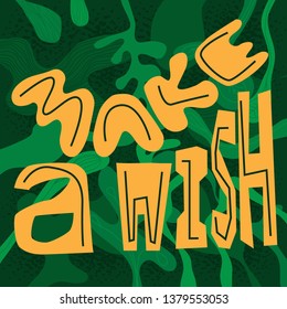 Green illustration with hand drawing palmes leaves and phrase MAKE A WISH. Modern vector jungle textured background for wallpaper, posters, prints, cards, banners. Trendy summer illustration.