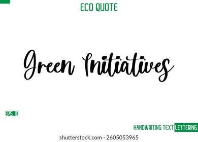 Green Initiatives   Cursive Calligraphic Text Of Eco Quote Saying