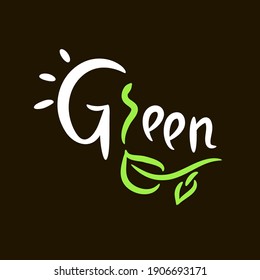 Green  - inspire motivational quote. Hand drawn beautiful lettering. Print for inspirational ecological poster, t-shirt, bag, cups, card, flyer, sticker, badge. Cute funny vector