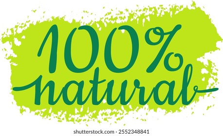 Green label with text 100 percent natural written with elegant calligraphic font over a bright green paint stain promoting healthy lifestyle