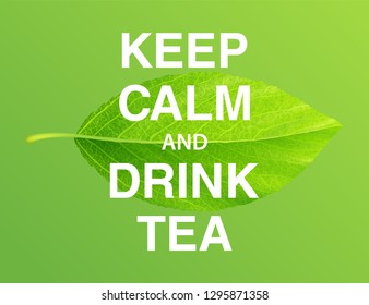 Green leaf with inscription Keep calm and drink tea. Motivational poster about healthy lifestyle
