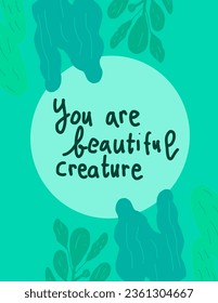 green leaves on green background with the message “you are beautiful creature” for branding package, fabric print, wallpaper, social media post, doodle, notes, book covers, wall decor.