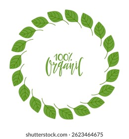 Green Leaves Round Frame with Organic 100 percentages. Vector Quality ecological labels. Natural Wreath isolated on white background for labels, tags, and packaging of farm eco-friendly products