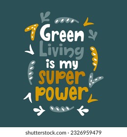 Green living is my superpower handwritten lettering. Vector illustration sustanaibility concept.