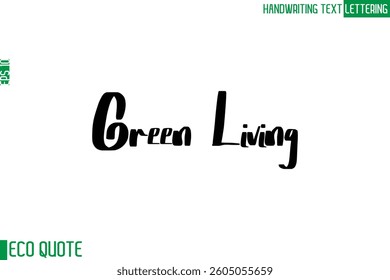 Green Living   Typography Text Hand Writing Calligraphy Of Eco Quote