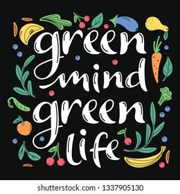 Green mind green life. Hand lettering phrase. Eco lifestyle, healthy nutrition concept. Black background. Vector