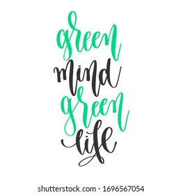 green mind green life - hand lettering positive quotes design, motivation and inspiration text, calligraphy vector illustration