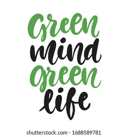 Green mind, green life poster. Earth day greeting card, banner. Hand drawn ecology lettering badge, less waste concept, eco friendly lifestyle design for t shirt print, label sticker emblem, tote bag.