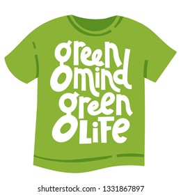 Green mind, green life. Vector quote lettering about minimalism, eco friendly lifestyle, waste management, using reusable products. Unique modern stylized hand written template for T shirt.