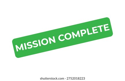 Green mission complete status label stamp on clean background, bold diagonal notice showing success, achievement, completion, approval, and positive outcome.