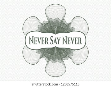 Green money style emblem or rosette with text Never Say Never inside