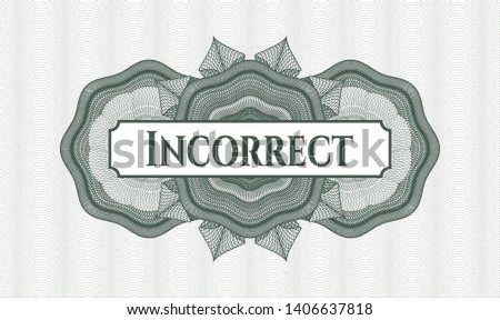 Green money style emblem or rosette with text Incorrect inside