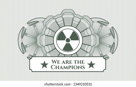 Green money style rosette with nuclear, radioactive icon and We are the Champions text inside