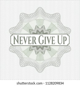 Green money style rosette with text Never Give Up inside