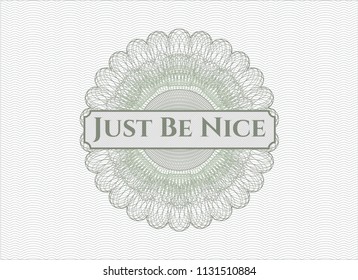 Green money style rosette with text Just Be Nice inside