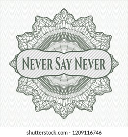 Green money style rosette with text Never Say Never inside