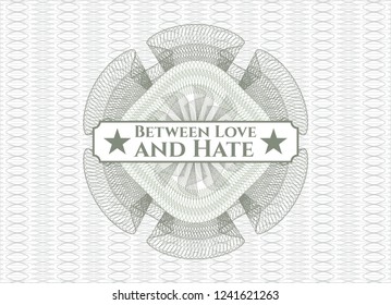 Green money style rosette with text Between Love and Hate inside