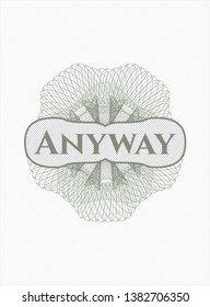 Green money style rosette with text Anyway inside