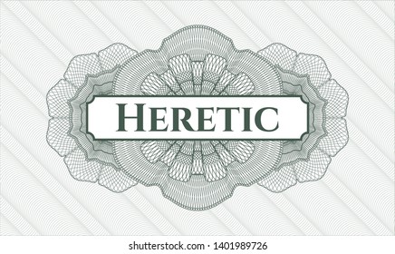 Green money style rosette with text Heretic inside