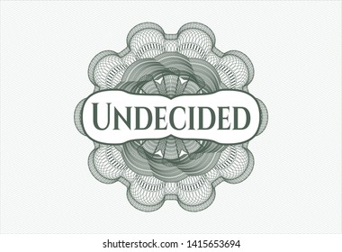 Green money style rosette with text Undecided inside