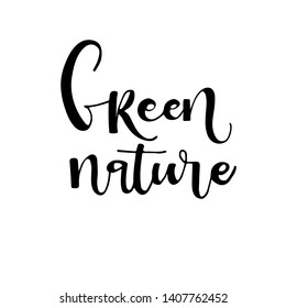 Green nature phrase. Modern vector brush calligraphy. Ink illustration with hand-drawn lettering