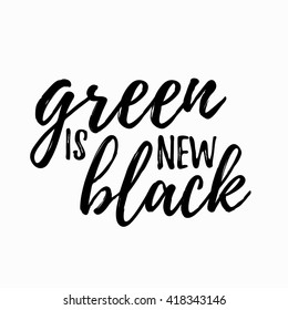 Green is new black lettering hand drawn. Positive green is new black quote. Lettering design of green is new black quote for posters, t-shirts, cards. Green is new black quote calligraphic design. 