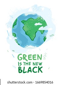 Green is the new black motivational decorative poster poster. Planet Earth with continents and oceans drawn by hand. World Earth day card. Concept of eco living, thinking. Flat vector illustration.